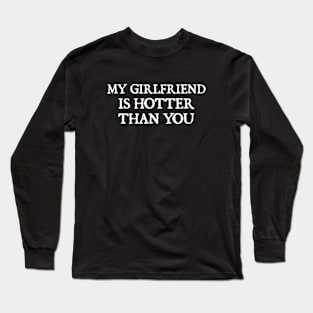 my girlfriend is hotter than you Long Sleeve T-Shirt